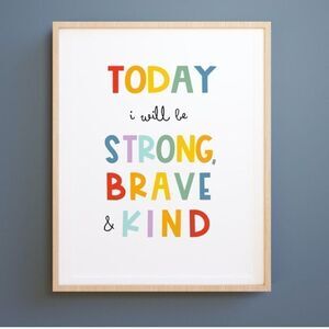 Today I Will Be Strong, Brave, & Kind print